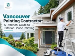 Vancouver Painting Contractor: A Practical Guide to Exterior House Painting